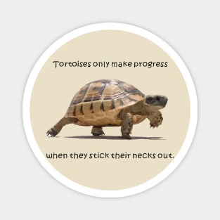 Tortoises Only Make Progress When They Stick Their Necks Out Magnet